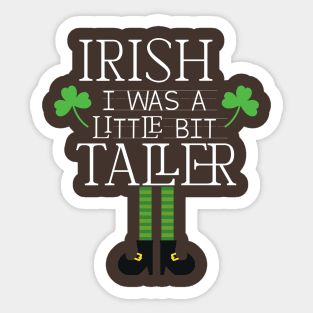 Irish I Was A Little Bit Taller Celebrate St Patricks Day Tee Sticker